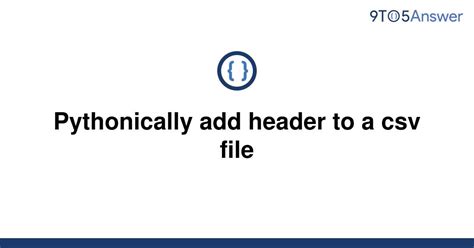 th 558 - Effortlessly Add Headers to CSV with Pythonic Code