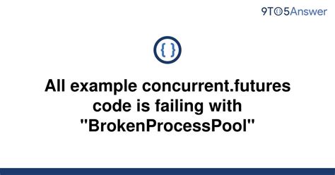 th 56 - Troubleshooting BrokenProcessPool Error in Concurrent.Futures Code