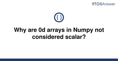th 592 - Python Tips: Why 0d Arrays in Numpy Are Not Considered Scalar?