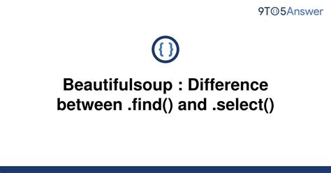 th 593 - Python Tips: Understanding the Difference Between .Find() and .Select() in Beautifulsoup