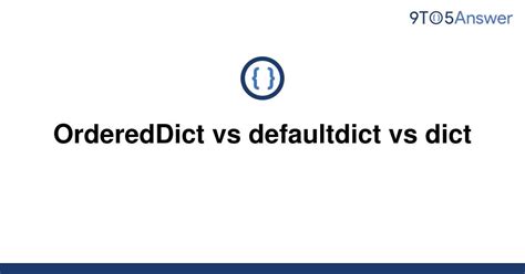 th 595 - Comparison of OrderedDict, defaultdict, and dict: Which is Best?