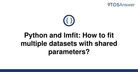 th 631 - Fitting Multiple Datasets with Shared Parameters Using Python & Lmfit