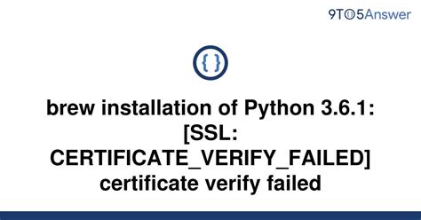 th 650 - Brew Installation of Python 3.6.1: Certificate Verify Failed Solution