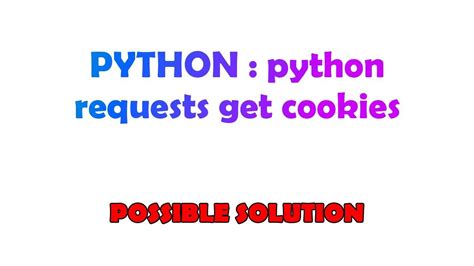 th 653 - Mastering Python Requests: Getting and Managing Cookies