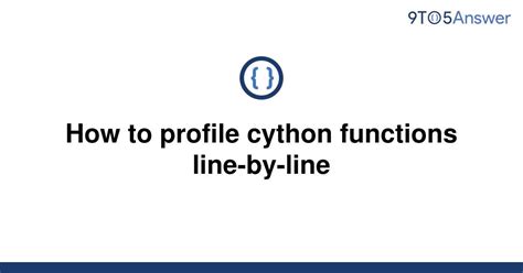 th 663 - Step-by-Step Guide to Profiling Cython Functions Line-By-Line