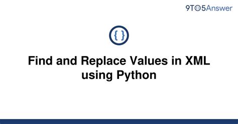 th 664 - Python Tips: How to Find and Replace Values in XML Using Python