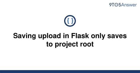th 79 - Effortless Upload Saving in Flask: Root-Only Project Storage