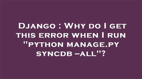 Python Beginner Error When Executing Python Manage.Py Syncdb Psycopg2 Not Found - Solve Django Python Beginner Syncdb Error: Psycopg2 Not Found