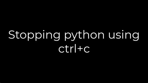 th 112 - Terminate Python Code Quickly with Ctrl+C