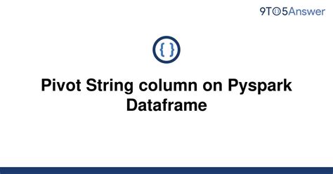 th 150 - Effortlessly Pivot String Columns on Pyspark Dataframe