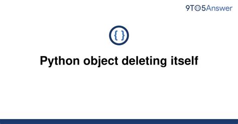 th 224 - Self-Destructing Objects in Python: An In-Depth Guide