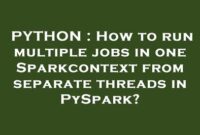 th 239 200x135 - Running multiple jobs in PySpark with separate threads