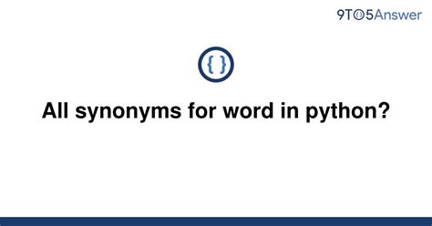 th 250 - 10 Synonyms for Python's Word - A Comprehensive List.