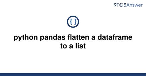 th 252 - Flattening Pandas Dataframe to List with Python - Quick Guide