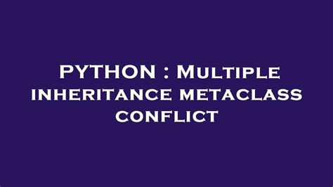 th 29 - Resolving Metaclass Conflicts in Multiple Inheritance: A Guide