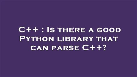 th 299 - Best C++ parsing library in Python? [Closed]
