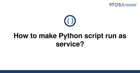 th 334 - Python script as a service: A complete guide.