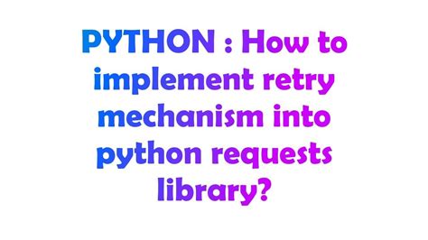 th 34 - Implementing Retry Mechanism in Python Requests Library: A Guide