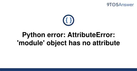 th 342 - 1) Fixing AttributeError caused by missing module attribute in Python2) Common Python error: 'module' object has no attribute - how to troubleshoot?3) Tips for resolving AttributeError in Python module object4) Understanding and resolving 'AttributeError: module object has no attribute' in Python code5) How to fix the 'Module object has no attribute' error in Python quickly and easily?6) Troubleshooting AttributeError in Python: What you need to know7) Error diagnosis: AttributeError in Python and how to solve it efficiently8) Essential strategies for fixing Python errors such as AttributeError in module object9) Simplifying the process of troubleshooting 'AttributeError: Module object has no attribute' in Python10) Overcoming Python's 'Module object has no attribute' error with these easy steps.
