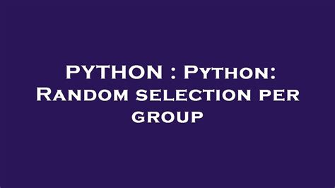 th 371 - Python Tips: Random Selection Per Group - How to Implement in Python?