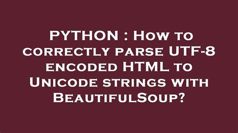 th 393 - How to Parse Utf-8 Encoded Html to Unicode with Beautifulsoup