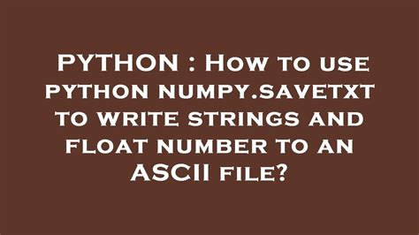 th 399 - Python Numpy: Writing Strings and Floats to ASCII with Savetxt