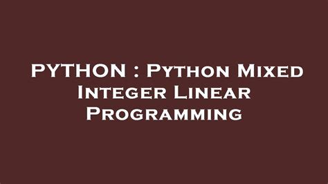 th 413 - Top Python Tips for Enhanced Mixed Integer Linear Programming Performance