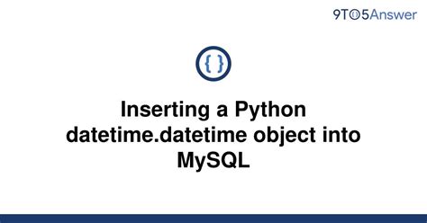 th 418 - Python Datetime Object Insertion into MySQL Made Easy