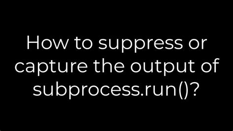 th 42 - Efficient Ways to Control subprocess.run() Output