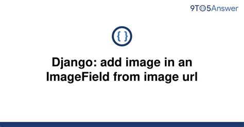th 422 - Python Tips: How to Add an Image to ImageField in Django From an Image URL
