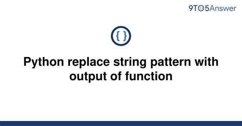 th 425 - Efficient String Pattern Replacement with Python Functions