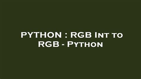 th 428 - Effortlessly Convert RGB Int to RGB Using Python Tips: A Comprehensive Guide