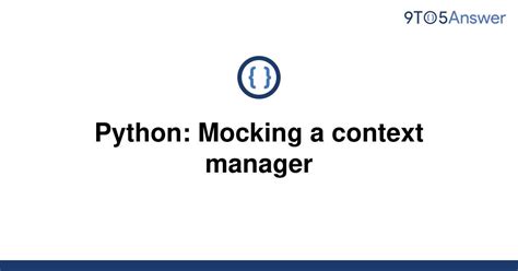 th 446 - Effortlessly Mock a Context Manager in Python - Step-by-Step Guide