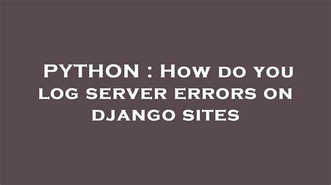 th 458 - Effortlessly track server errors on Django sites with these tips
