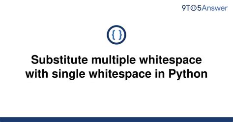 th 525 - Python Tips: How to Substitute Multiple Whitespace with Single Whitespace [Duplicate]