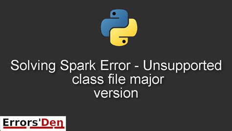 th 536 - Python Tips: How to Fix Spark Error - Unsupported Class File Major Version