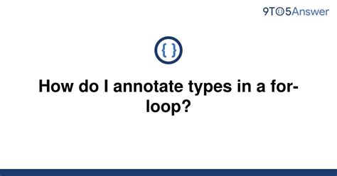 th 537 - Annotating Types in For-Loops: A Comprehensive Guide.