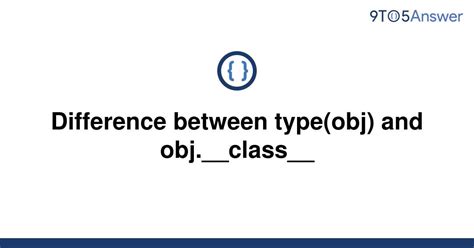 th 555 - Python Tips: Understanding the Key Differences Between Type(Obj) and Obj.__class__