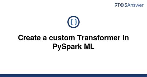 th 57 - Build Your Own Custom Transformer with Pyspark ML