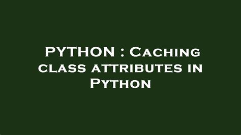 th 578 - Boost Performance with Python's Cached Class Attributes