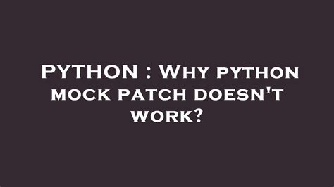 th 585 - Python's Mock Patch Failure: Reasons and Fixes