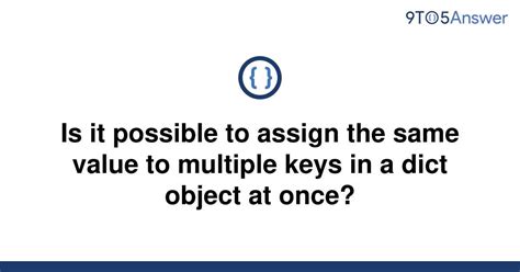 th 591 - Assigning Multiple Keys in a Dict Object with Equal Values