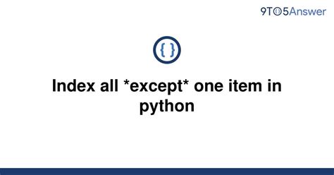 th 608 - Efficiently Indexing All Elements in Python - Except for One