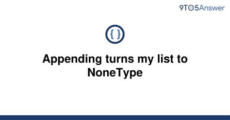 th 615 - Fixing 'Appending Turns My List To Nonetype' Error