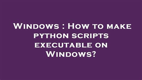 th 623 - 5 Python Tips - How To Make Python Scripts Executable On Windows
