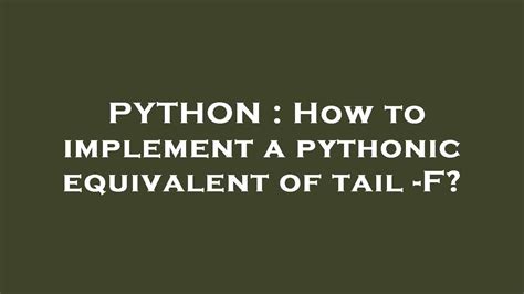 th 669 - Boost Your Python Skills: Tips on Implementing a Tail -F Equivalent Using Python