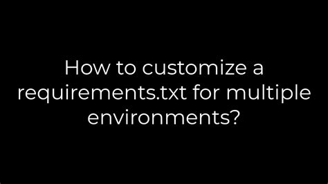 th 673 - Customizing Requirements.Txt for Multiple Environments: A How-To Guide