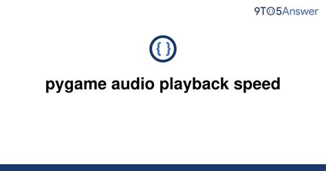 th 71 - Boost Your Audio Experience: Pygame Playback Speeds Up!
