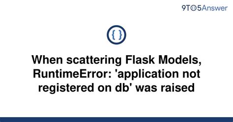 th 90 - How to Avoid 'Application Not Registered On Db' Error When Scattering Flask Models