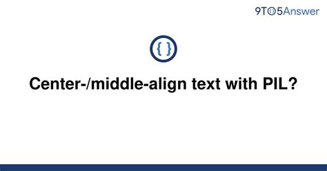 Middle Align Text With Pil - Effortlessly Center-Align Text with PIL: A Guide